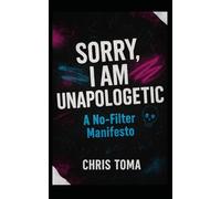 Sorry, I Am Unapologetic: A No-Filter Manifesto