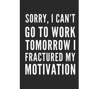 Sorry, i can't go to work tomorrow i fractured my motivation: Funny Coworker Notebook Small Lined Journal / Notebook (6" x 9")