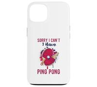 Sorry I Can't Have Practice Funny Table Tennis Player Quote Custodia per iPhone 13