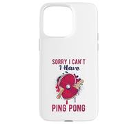 Sorry I Can't Have Practice Funny Table Tennis Player Quote Custodia per iPhone 15 Pro Max