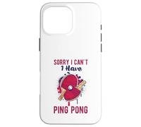 Sorry I Can't Have Practice Funny Table Tennis Player Quote Custodia per iPhone 16 Pro Max