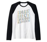 Sorry I Can't Hear You I'm Gaming Maglia con Maniche Raglan