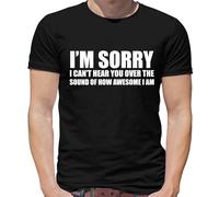 Sorry I Can'T Hear You Over How Stupenda i Am T-Shirt - Divertente - Cocky