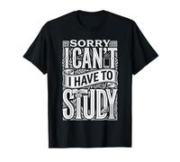 Sorry I Can't I Have To Study Student Grind Focus ||- Maglietta