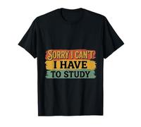 Sorry I Can't I Have To Study Student Grind Focus ||- Maglietta