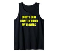 Sorry I Cant I Have To Water My Flowers Fun Gardening Tee Canotta