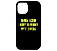 Sorry I Cant I Have To Water My Flowers Fun Gardening Tee Custodia per iPhone 12/12 Pro
