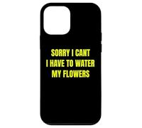 Sorry I Cant I Have To Water My Flowers Fun Gardening Tee Custodia per iPhone 12 mini