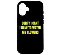 Sorry I Cant I Have To Water My Flowers Fun Gardening Tee Custodia per iPhone 16