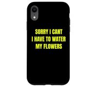 Sorry I Cant I Have To Water My Flowers Fun Gardening Tee Custodia per iPhone XR