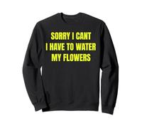 Sorry I Cant I Have To Water My Flowers Fun Gardening Tee Felpa