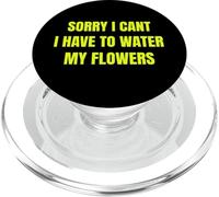 Sorry I Cant I Have To Water My Flowers Fun Gardening Tee PopSockets PopGrip per MagSafe