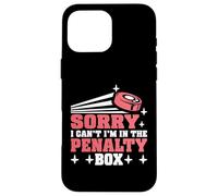Sorry I Can't I'm In The Penalty Box Hockey Player - Custodia per iPhone 16 Pro Max