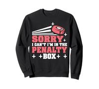 Sorry I Can't I'm in The Penalty Box Hockey Player - Felpa