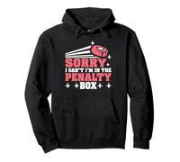 Sorry I Can't I'm in The Penalty Box Hockey Player - Felpa con Cappuccio
