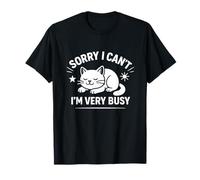 Sorry I Can't I'm Very Busy Funny Cat Graphic Design Maglietta