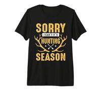 Sorry I Can't It's Hunting Season Hunter Life Adventure Maglietta Premium