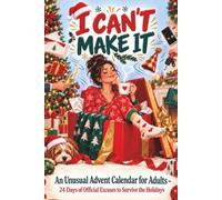 Sorry, I Can't Make It: An Unusual Advent Calendar for Adults - 24 Days of Official Excuses to Survive the Holidays