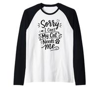 Sorry I Can't My Cat Needs Me Funny Pet Lover Quote Maglia con Maniche Raglan