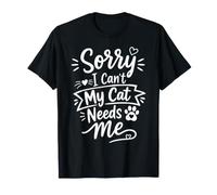 Sorry I Can't My Cat Needs Me Funny Pet Lover Quote Maglietta