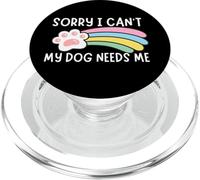 Sorry I Can't My Dog Needs Me, Dog Genitor, Dog Mom, Dog Dad PopSockets PopGrip per MagSafe