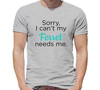 Sorry I Can'T My Ferret Needs Me - T-Shirt - Furetti Animali Love Divertente