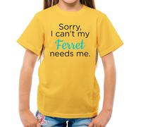 Sorry I Can'T My Ferret Needs Me - T-Shirt - Furetti Animali Love Funny