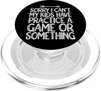 Sorry I Can't My Kids Have Practice A Game Or Something PopSockets PopGrip per MagSafe
