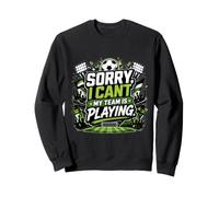Sorry, I Cant. My Team Is Playing. Felpa