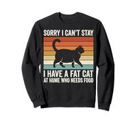 Sorry I Can't Stay I Have A Fat Cat At Home Who Needs Food Felpa