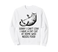 Sorry I Can't Stay I Have A Fat Cat At Home Who Needs Food Felpa