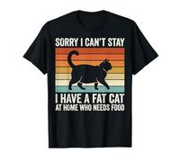 Sorry I Can't Stay I Have A Fat Cat At Home Who Needs Food Maglietta