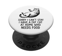 Sorry I Can't Stay I Have A Fat Cat At Home Who Needs Food PopSockets PopGrip Adesivo