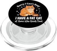 Sorry I Can't Stay I Have A Fat Cat At Home Who Needs Food PopSockets PopGrip per MagSafe
