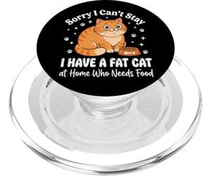 Sorry I Can't Stay I Have A Fat Cat At Home Who Needs Food PopSockets PopGrip per MagSafe