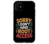 Sorry I Don't Have Root Access Programmer Developer - Custodia per iPhone 11