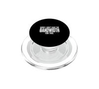Sorry I Don't Have The Bandwidth For This Esaurimento - PopSockets PopGrip per MagSafe