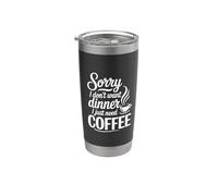 Sorry I Don't Want Dinner I Just Need Coffee Bicchiere termico in acciaio inox doppia parete