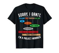 Sorry. I Gantt. Funny Project Manager for Men & Women Maglietta