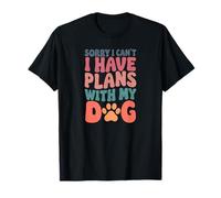 Sorry I Have Plans with My Dog Funny Animal Lover Tees Maglietta