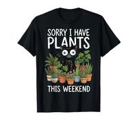Sorry I Have Plants This Weekend Genitore di Piante Maglietta