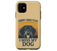 Sorry I have to go I Miss My Dog Bassotto Retro Custodia per iPhone 11