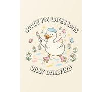 Sorry I’m Late I Was Dilly Dallying | Funny Goose Journal for Writing | Cute Silly Goose Notebook | Whimsical Gift for Women & Men: | 110 Pages | 6" x 9" | Matte Finish Cover