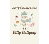 Sorry I’m Late I Was Dilly Dallying Llama Notebook: Funny Lined Journal for Procrastinators, Coworkers, and Students Who Take Life at Their Own Pace