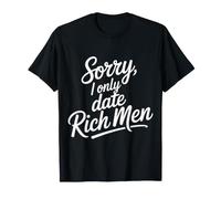 Sorry, I Only Date Rich Men Dating Jokes - Maglietta