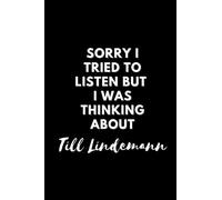 Sorry i tried to listen but i was thinking about Till Lindemann: Notebook- 6x9 inches 120 pages for Fans