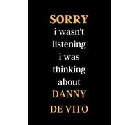 sorry i wasn't listening i was thinking about DANNY DE VITO: sorry i wasn't listening i was thinking about DANNY DE VITO. LINED NOTEBOOK 120 PAGE ( 6 × 9 ) INCHES