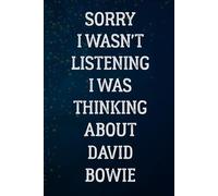 Sorry I Wasn't Listening I Was Thinking About David Bowie: Lined Notebook Gift for Fans