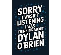 Sorry I Wasn't Listening I Was Thinking About Dylan O'Brien: 120-Page Lined Notebook for Dylan O'Brien Fans - Perfect for Notes, Creative Writing, and ... Journal/ Diary/ Notepad/ Composition Book