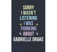 Sorry I Wasn't Listening I Was Thinking About Gabrielle Drake: Blank Lined Notebook/ Journal/ Diary/ Notepad/ Composition Book gift for Gabrielle Drake fans - 6x9 inches - 110pages